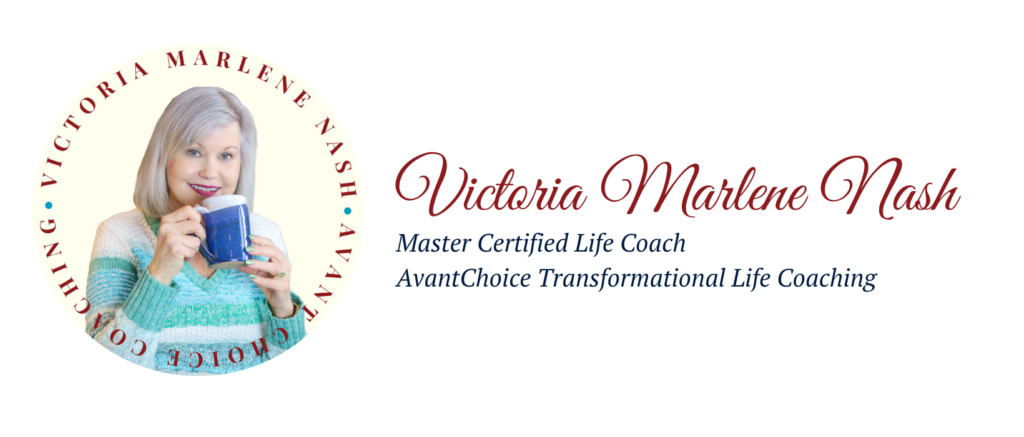 Victoria Marlene Nash
Master Certified Life Coach
AvantChoice Transformational Life Coaching